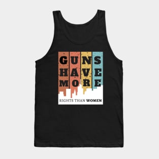 GUNS HAVE MORE RIGHTS THAN WOMEN Tank Top